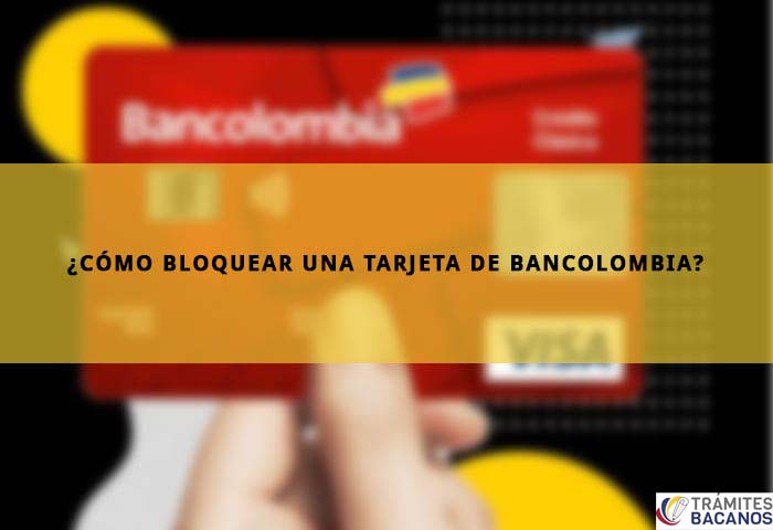 ¿Cómo bloquear una tarjeta de Bancolombia?