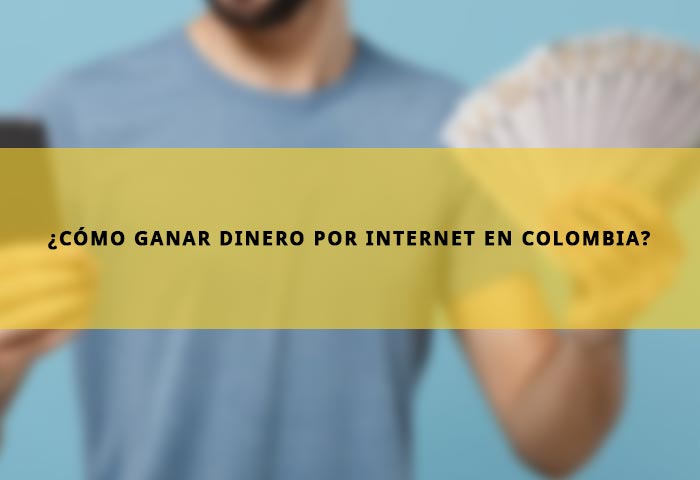 ¿Cómo ganar dinero por Internet en Colombia?